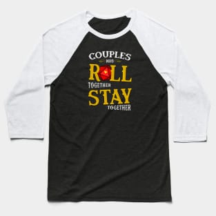 Couples who Roll together Stay together Baseball T-Shirt